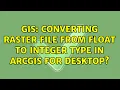GIS Converting raster file from float to integer type in ArcGIS for Desktop 4 Solutions