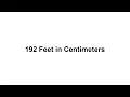 192 feet in cm How to Convert 192 Feet ft in Centimeters cm
