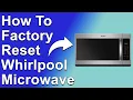 How To Factory Reset Whirlpool Microwave How Do You Factory Reset Your Whirlpool Microwave