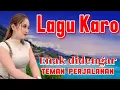 Lagu Lagu karo yang terkenal banyak disukai tua muda teman perjalanan opung ngonten