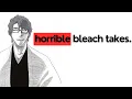 the WORST bleach hot takes ever