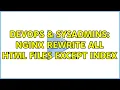 DevOps SysAdmins Nginx rewrite all html files except index