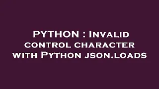 PYTHON Invalid control character with Python json loads