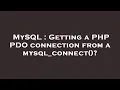 MySQL Getting a PHP PDO connection from a mysql - connect