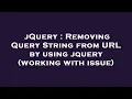 jQuery Removing Query String from URL by using jquery working with issue