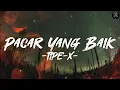 Download Lagu Pacar Yang Baik - TIPE X || Lirik