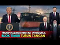 China, Rusia, dan Iran Akhirnya Bersatu, Tantang Trump di Blokade Minyak Venezuela