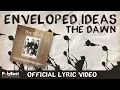Download Lagu The Dawn - Enveloped Ideas - (Official Lyric Video)