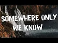 Download Lagu Somewhere Only We Know - Keane (Lyrics) || Ed Sheeran, Rosa Linn (Mix Lyrics)
