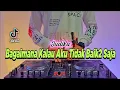 DJ BAGAIMANA KALAU AKU TIDAK BAIK BAIK SAJA TIKTOK VIRAL REMIX FULL BASS TERBARU 2022