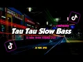 Dj Tau Tau Slow Bass x Miracles Remix Tiktok Viral Terbaru 2022