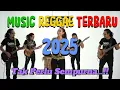Download Lagu Reggae 2025 Full Album | Kumpulan Lagu Populer \u0026 Terbaru