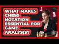 What Makes Chess Notation Essential For Game Analysis - The Chess Codex