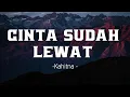 Cinta Sudah Lewat - Kahitna | Lirik
