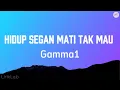 Download Lagu Gamma1 - Hidup Segan Mati Tak Mau (Lyrics)