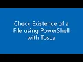 How to Check existence of a File using PowerShell with Tricentis Tosca