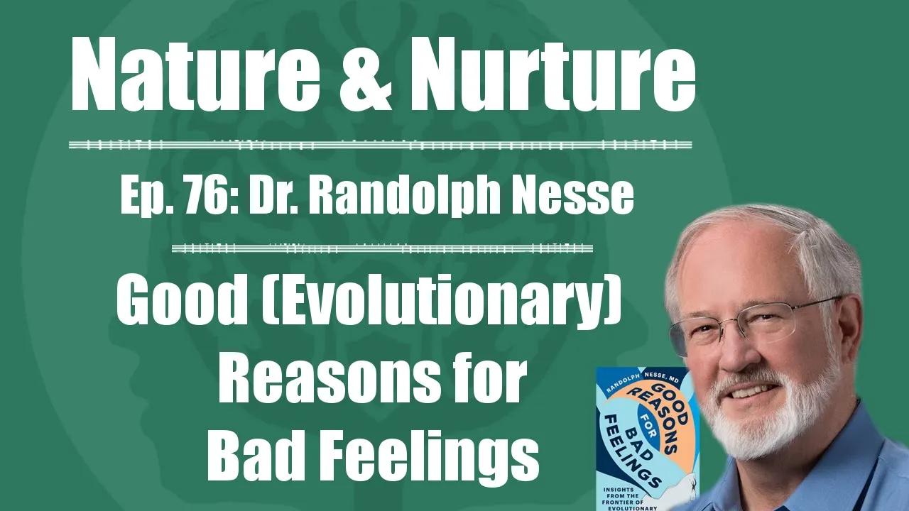 Nature & Nurture #76: Dr. Randolph Nesse - Good (Evolutionary) Reasons for Bad Feelings