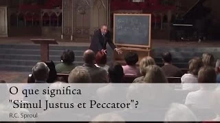 O que significa "Simul Justus et Peccator"? - R. C. Sproul