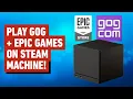 How to Install Epic and GOG Games on Steam Deck and Steam Machine