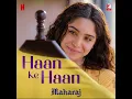 Haan Ke Haan (From "Maharaj") - Monali Thakur