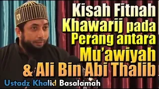 Download Kisah Fitnah Khawarij pada Perang antara Muawiyah \u0026 Ali Bin Abi Thalib - Ustadz Khalid Basalamah, MP3