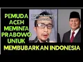 Download Lagu Pemuda Aceh minta Prabowo untuk membubarkan Indonesia.