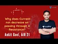 Why does current not decrease on passing through a resistance Ankit Goel AIR 21