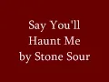 Stone Sour - Say You'll Haunt Me Lyrics