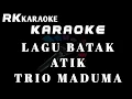 Lagu KARAOKE LAGU BATAK - ATIK - TRIO MADUMA