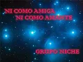 NI COMO AMIGA NI COMO AMANTE - GRUPO NICHE
