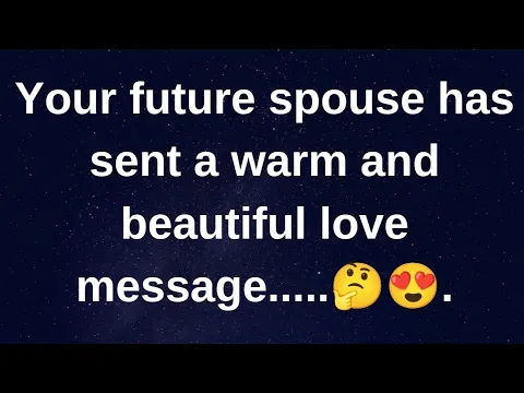 Download MP3 Your future spouse has sent a love message..... current thoughts and feelings heartfelt messages