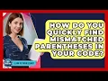 How Do You Quickly Find Mismatched Parentheses In Your Code - Learn To Troubleshoot