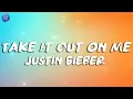 Lagu Take It Out on Me - Justin Bieber - Lyrics