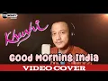 (COVER INDIA) Good Morning India Cover Video ||  Ost Khushi || By ItzBonay
