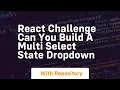 react challenge can you build a multi select state dropdown