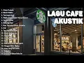 Lagu Akustik Cafe Santai 2023 - Akustik Lagu Indonesia - Musik Cafe Enak Didengar Buat Santai