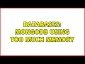 Databases MongoDB using too much memory 3 Solutions