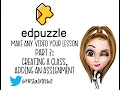 EdPuzzle Pt3 Creating a class and adding an assignment
