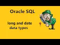 3 long and date data types in oracle SQL Oracle SQL