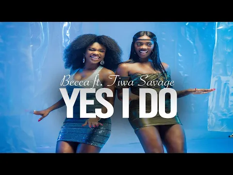 Download MP3 Becca - Yes I Do (feat. Tiwa Savage) | Official Music Video