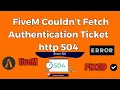 Fix FiveM Requesting Authentication Ticket OR FiveM Couldn t Fetch Authentication Ticket http 504