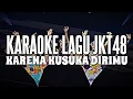 Download Lagu KARAOKE JKT48 - Karena kusuka dirimu