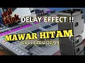 Lagu Viral tiktok Delay Effect - MAWAR HITAM - cover music 99