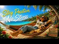 Stay Positive, No Stress 🌴 Feel-Good Reggae | Relaxing Island Vibes