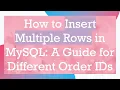 How to Insert Multiple Rows in MySQL A Guide for Different Order IDs