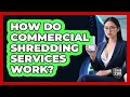 How Do Commercial Shredding Services Work