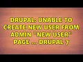 Drupal Unable to create new user from Admin New User page Drupal 7