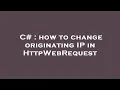 C how to change originating IP in HttpWebRequest
