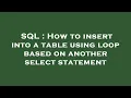 SQL How to insert into a table using loop based on another select statement
