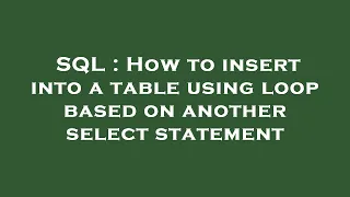 SQL How to insert into a table using loop based on another select statement